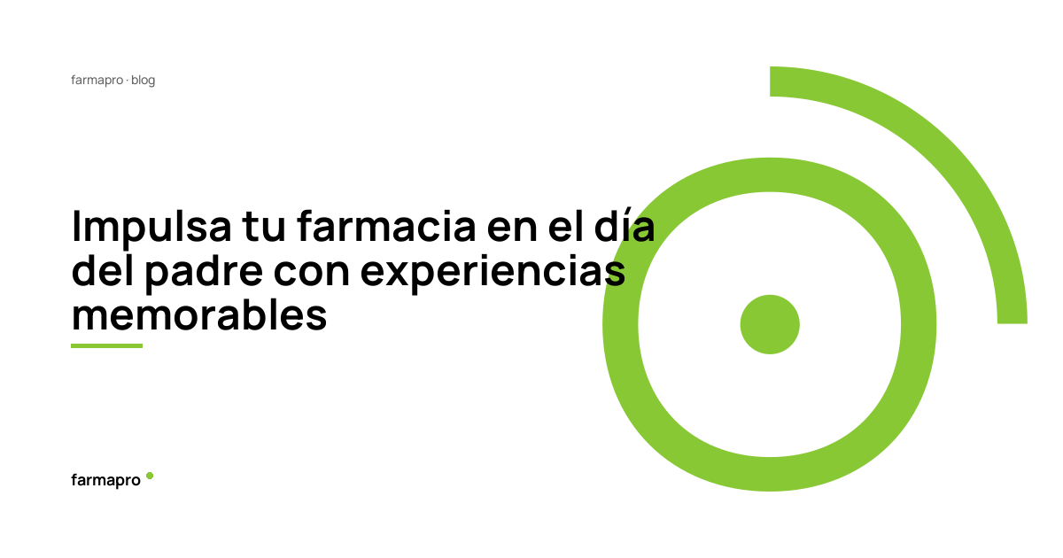 Impulsa tu farmacia en el día del padre con experiencias memorables