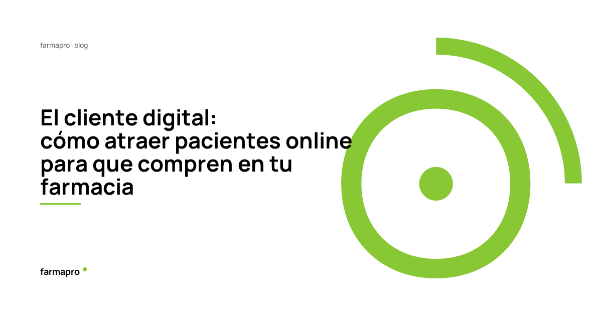 El cliente digital: cómo atraer pacientes online para que compren en tu farmacia