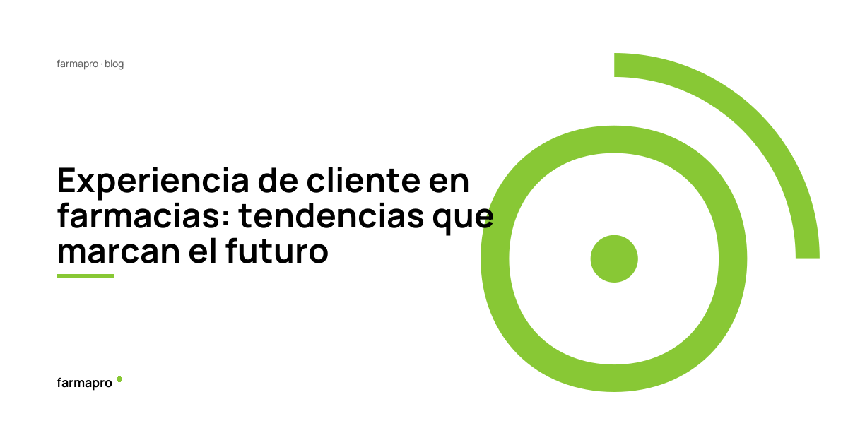 Experiencia de cliente en farmacias: tendencias que marcan el futuro