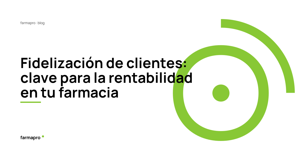 Fidelización de clientes: clave para la rentabilidad en tu farmacia