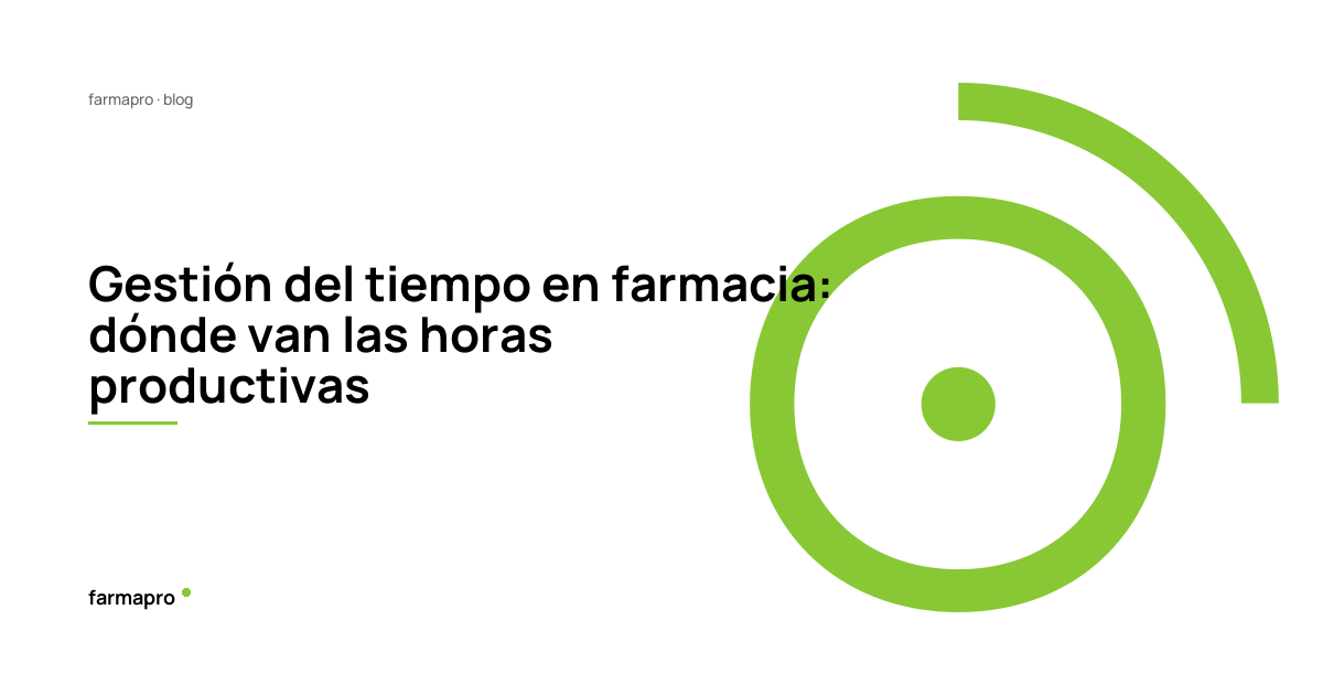 Gestión del tiempo en farmacia: dónde van las horas productivas