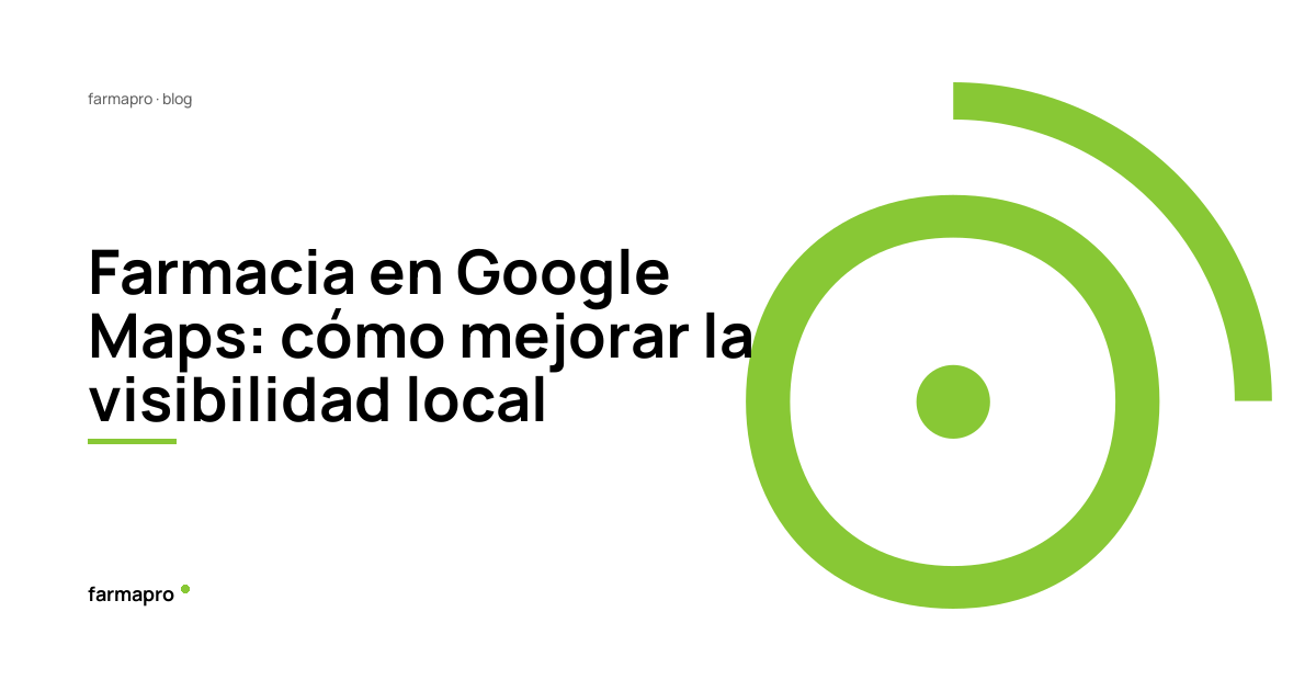 Potencia tu farmacia: visibilidad estratégica en Google maps