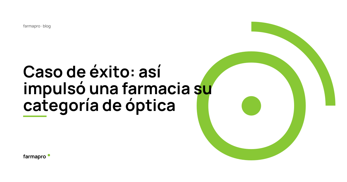 Caso de éxito: así impulsó una farmacia su categoría de óptica