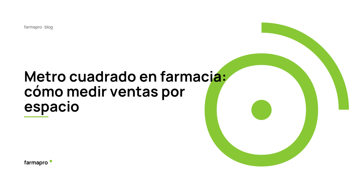 Metro cuadrado en farmacia: cómo medir ventas por espacio