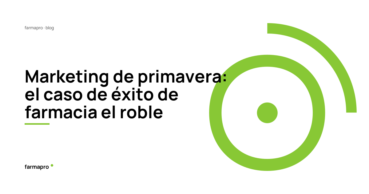 Marketing de primavera: el caso de éxito de farmacia el roble