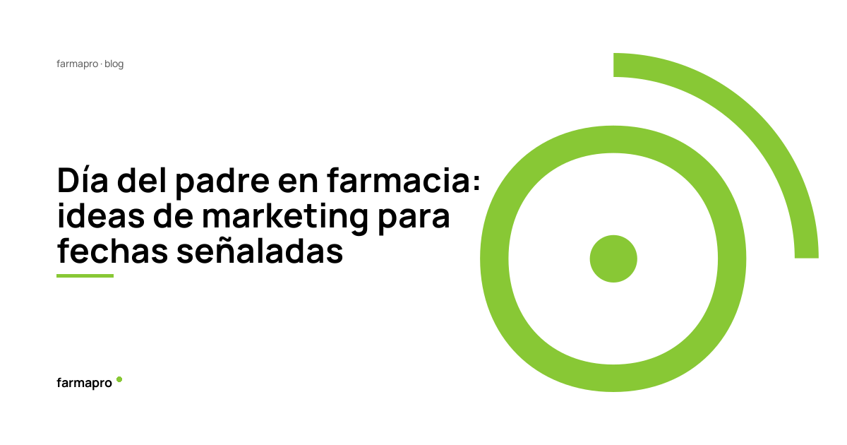 Día del padre: impulsa tu farmacia con marketing efectivo