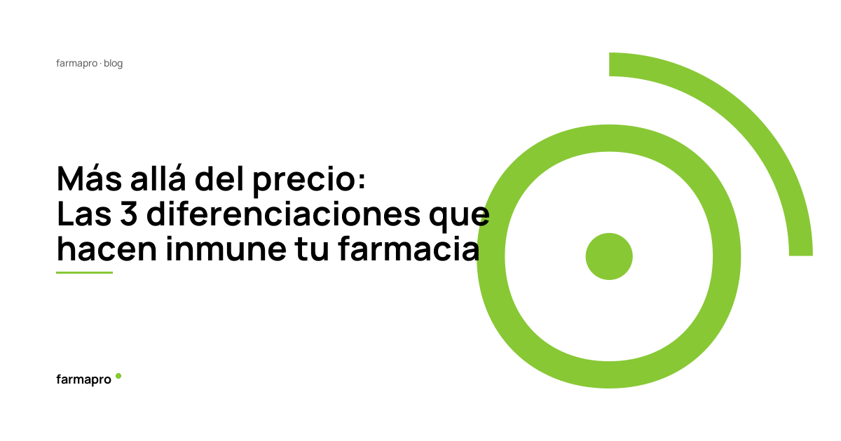 Más allá del precio: Las 3 diferenciaciones que hacen inmune tu farmacia