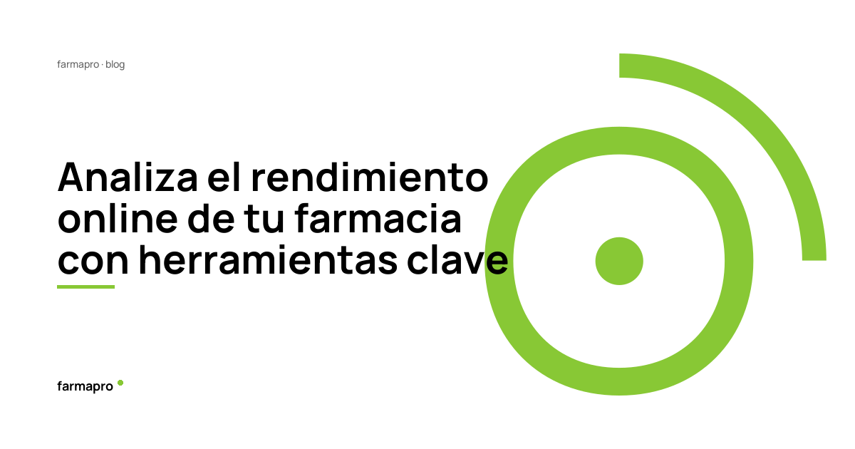 Analiza el rendimiento online de tu farmacia con herramientas clave