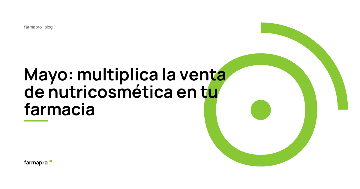 Mayo: multiplica la venta de nutricosmética en tu farmacia