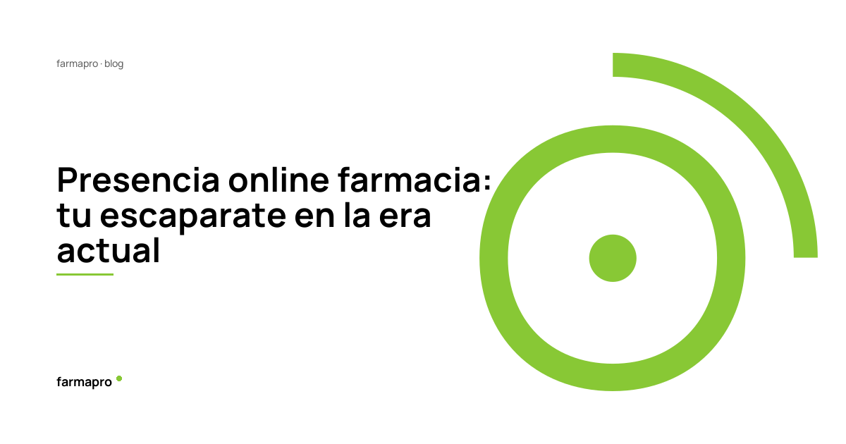 Presencia online farmacia: tu escaparate en la era actual