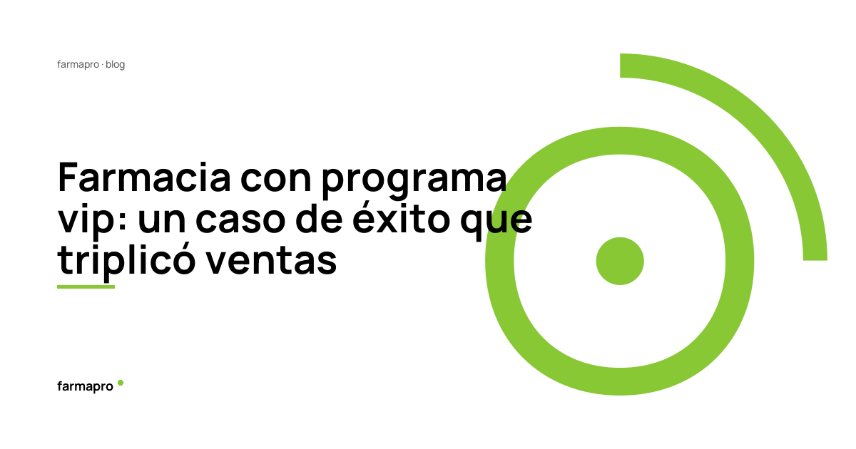 Farmacia con programa vip: un caso de éxito que triplicó ventas