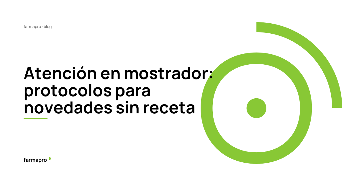 Atención en mostrador: protocolos para novedades sin receta