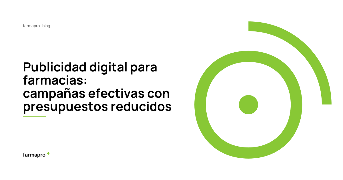 Publicidad digital para farmacias: campañas efectivas con presupuestos reducidos