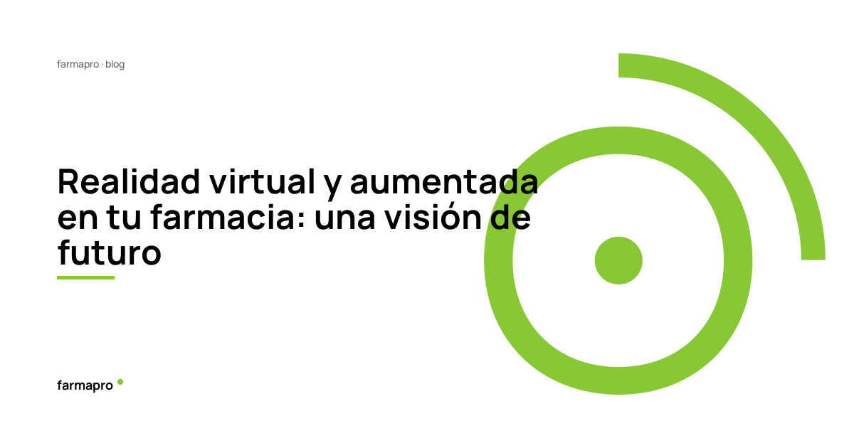 Realidad virtual y aumentada en tu farmacia: una visión de futuro
