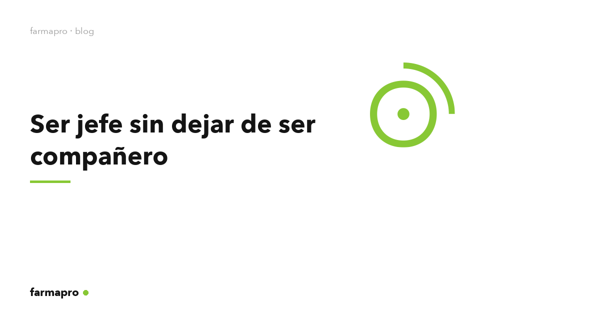 Ser jefe sin dejar de ser compañero