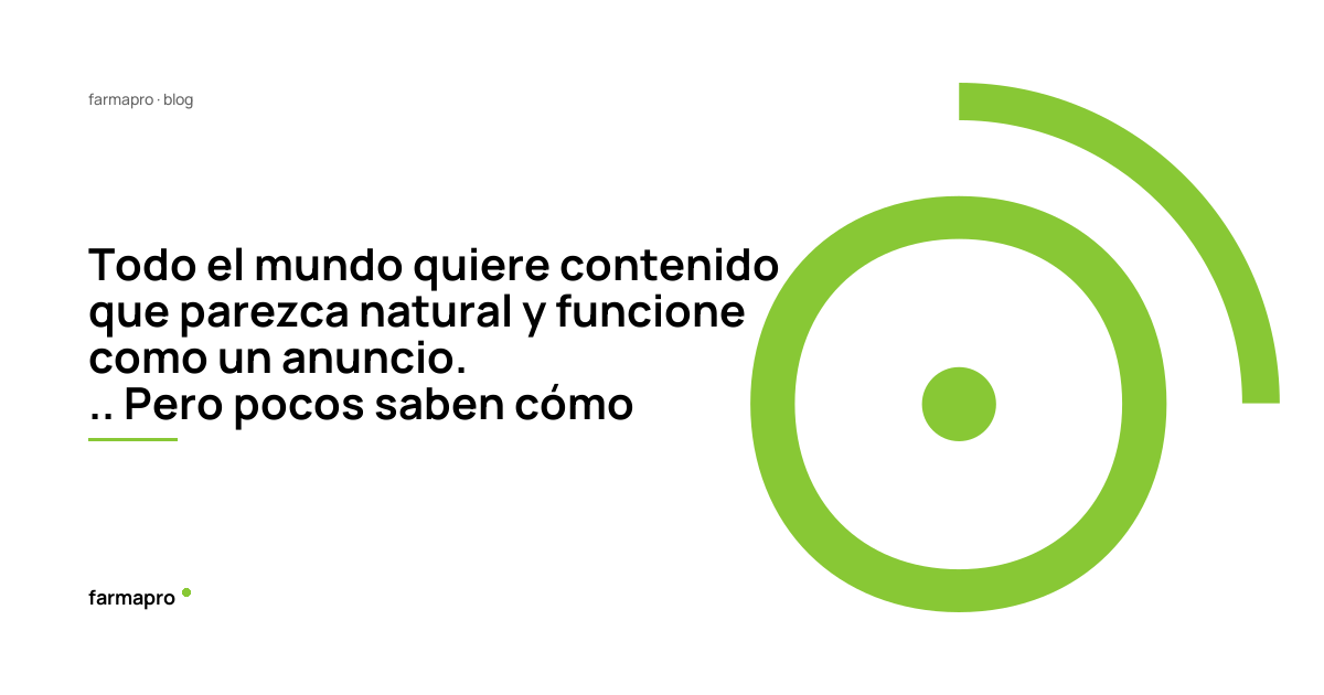 Todo el mundo quiere contenido que parezca natural y funcione como un anuncio... Pero pocos saben cómo conseguirlo.