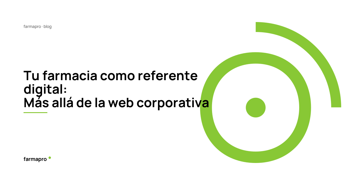 Tu farmacia como referente digital: Más allá de la web corporativa