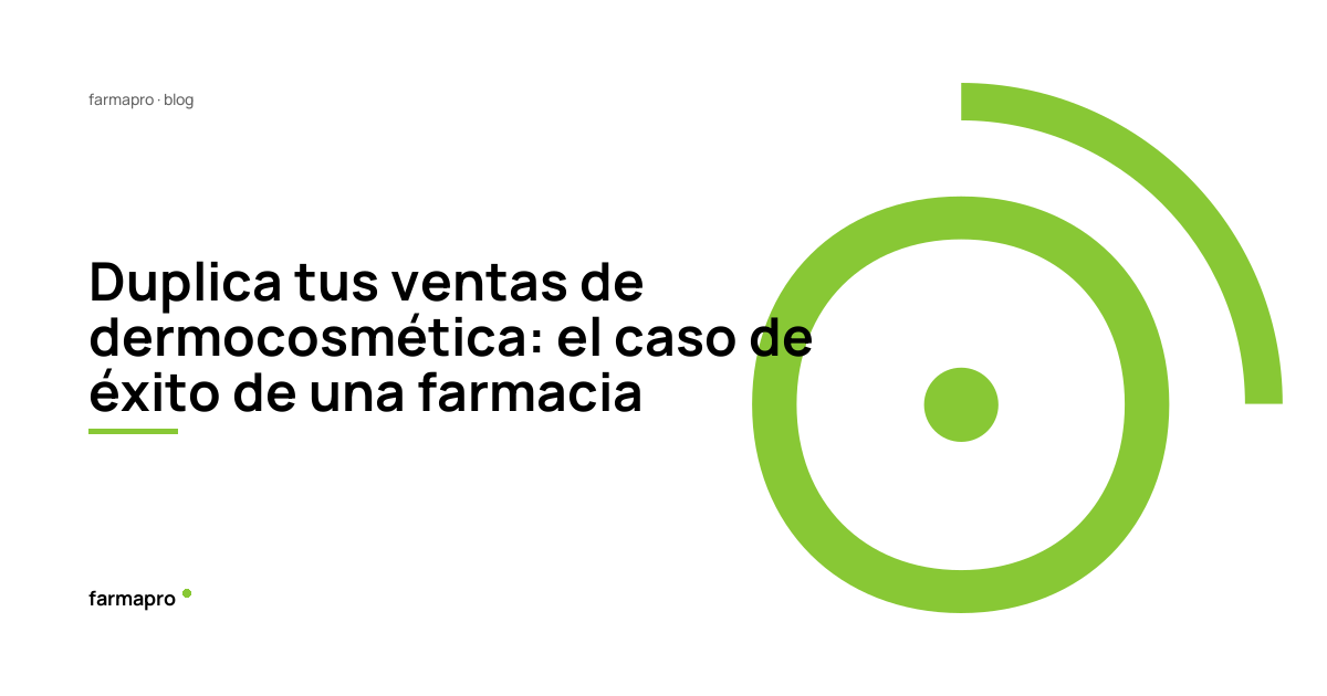 Duplica tus ventas de dermocosmética: el caso de éxito de una farmacia